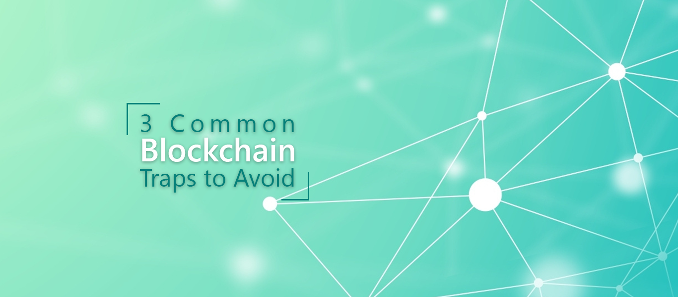 3 Common Blockchain Traps to Avoid
